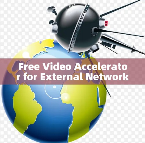 Free Video Accelerator for External Network