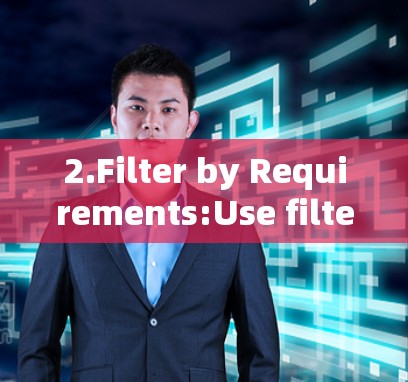 2.Filter by Requirements:Use filters to narrow down your search by factors like: